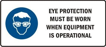 EYE PROTECTION MUST BE WORN AT ALL TIMES WHEN EQUIPMENT IS OPERATIONAL WITH PICTO