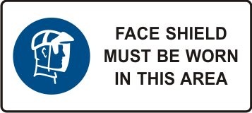 FACE SHIELD MUST BE WORN IN THIS AREA WITH PICTO