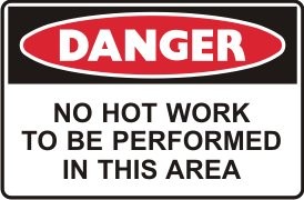 NO HOT WORK TO BE PERFORMED IN THIS AREA