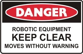 ROBOTIC EQUIPMENT KEEP CLEAR MOVES WITHOUT WARNING