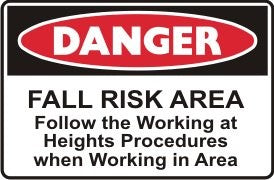 FALL RISK AREA USE WORKING AT HEIGHTS PROCEDURE WHEN WORKING IN AREA