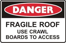 FRAGILE ROOF USE CRAWL BOARDS TO ACCESS