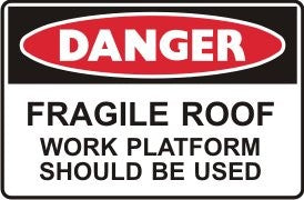 FRAGILE ROOF WORK PLATFORM SHOULD BE USED