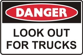 LOOK OUT FOR TRUCKS