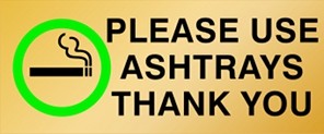REVERSE ENGRAVED PAINT-FILLED PLEASE USE ASHTRAYS THANK YOU WITH PICTO 290 X 120