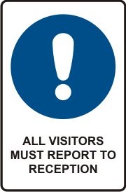 ALL VISITORS MUST REPORT TO RECEPTION