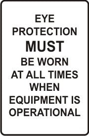 EYE PROTECTION MUST BE WORN AT ALL TIMES WHEN EQUIPMENT IS OPERATIONAL