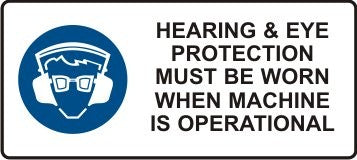 HEARING & EYE PROTECTION MUST BE WORN WHEN MACHINE IS OPERATIONAL WITH PICTO