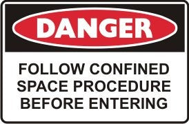 FOLLOW CONFINED SPACE PROCEDURE BEFORE ENTERING