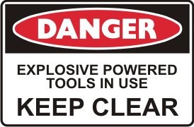 EXPLOSIVE POWERED TOOLS IN USE KEEP CLEAR