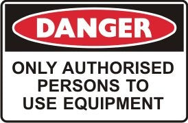 ONLY AUTHORISED PERSONS TO USE EQUIPMENT
