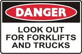 LOOK OUT FOR FORKLIFTS & TRUCKS