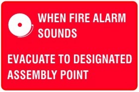 WHEN FIRE ALARM SOUNDS EVACUATE TO DESIGNATED ASSEMBLY POINT