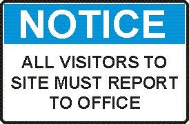ALL VISITORS TO SITE MUST REPORT TO OFFICE