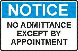 NO ADMITTANCE EXCEPT BY APPOINTMENT