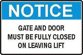 GATE & DOOR MUST BE FULLY CLOSED ON LEAVING LIFT