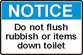 DO NOT FLUSH RUBBISH OR ITEMS DOWN TOILET