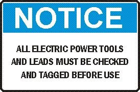 ALL ELECTRIC POWER TOOLS & LEADS MUST BE CHECKED & TAGGED BEFORE USE