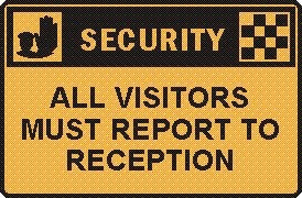 ALL VISITORS MUST REPORT TO RECEPTION