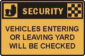 VEHICLES ENTERING OR LEAVING YARD WILL BE CHECKED