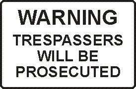 WARNING TRESPASSERS WILL BE PROSECUTED
