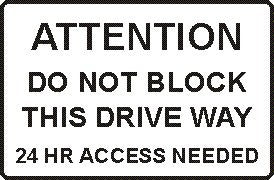 ATTENTION DO NOT BLOCK DRIVE WAY 24HR ACCESS NEEDED