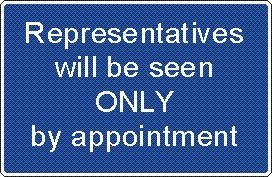 REPRESENTATIVES WILL BE SEEN ONLY BY APPOINTMENT ADHESIVE LABEL