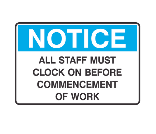 ALL STAFF MUST CLOCK ON BEFORE COMMENCEMENT OF WORK